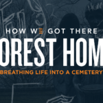 How We Got There | Forest Home | Breathing Life Into A Cemetery